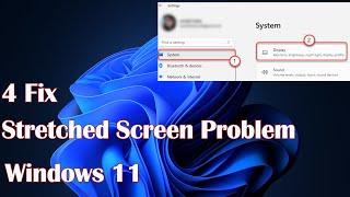 Stretched Screen Problem in Windows 11 - 4 Fix