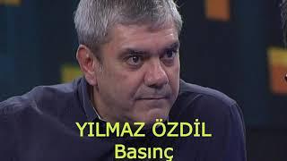 YILMAZ ÖZDİL   Basınç