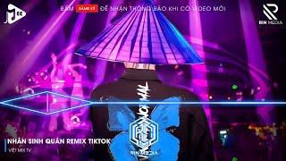 NHÂN SINH QUÁN REMIX TIKTOK - ĐÔNG THỦY NGOẠN TÂY NÚI CAO TA HIỂU THẤU REMIX TIKTOK  LK NHẠC REMIX