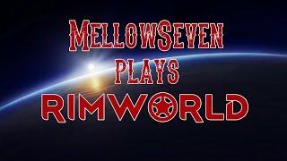 Mellowseven Plays Rimworld