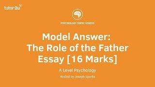 Psychology Model Answer The Role of the Father Essay 16 Marks