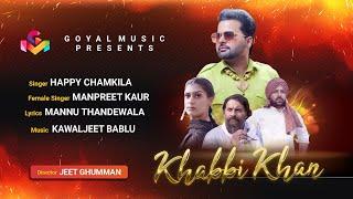 Khabbi Khan  Happy Chamkila  Manpreet Kaur  Goyal Music  New Punjabi Song 2022