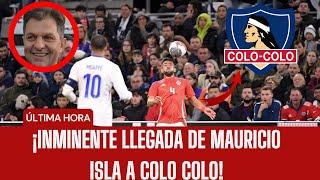 ¡INMINENTE LLEGADA DE MAURICIO ISLA A COLO COLO