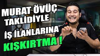 MURAT ÖVÜÇ SESİYLE İŞ İLANLARINI TROLLEDİM 