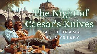 The Night of Caesars Knives  Mystery Spy Thriller  Radio Drama