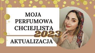 Moja perfumowa chciejlista 2023 - półroczna aktualizacja