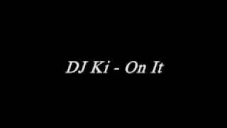 DJ Ki - On It