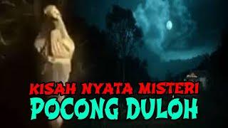 KISAH NYATA MISTERI POCONG DULOH