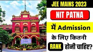 JEE MAINS 2023  NIT Patna में Admission के लिए कितनी Rank और Percentile  चाहिए?  Cut Off 2022