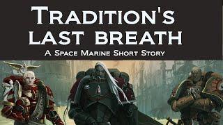 Traditions Last Breath - A Space Marine Short Story  Warhammer 40k