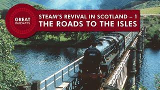 Steam’s Revival in Scotland - 1 THE ROADS TO THE ISLES - English • Great Railways