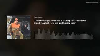 Trainercollar pro covers tech & training whats new in the industry ... plus how to be a good hunt