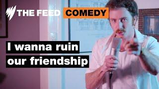 I wanna ruin our friendship  Comedy  SBS The Feed
