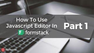 Ep 6 - How To Use Javascript Editor In Formstack Part 1 - Learn Salesforce Series By Algoworks