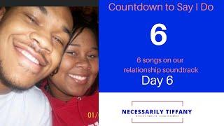 Day 6  6 songs for our relationship soundtrack  Countdown to Say I Do