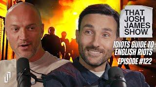 EP 122 - An Idiots Guide To English Riots - That Josh James Show #comedy #podcast