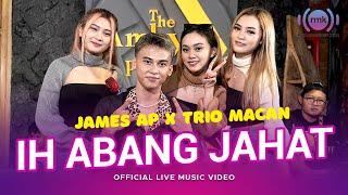 James AP X Trio Macan - Ih Abang Jahat Official Music Video  Live Version