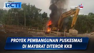 Proyek Pembangunan Puskesmas di Maybrat Diteror KKB Sempat Terjadi Kontak Senjata - SIS 2810