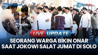 LIVE UPDATE Ada Pria Bikin Onar Saat Jokowi Salat Jumat di Masjid Raya Sheikh Zayed Dibogem Warga