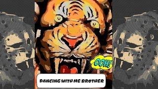 Tiger dance verry funny...dancing with me brother