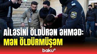 Ailəsini qətlə yetirən şəxs Baku TV əməkdaşına qətli etiraf etdi