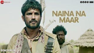 Naina Na Maar - Full Video  Sonchiriya  Sushant Singh Rajput  Bhumi Pednekar  Vishal Bhardwaj