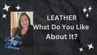 What Do You Like About Leather??  Viewers Choice Series
