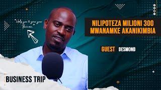 #BusinessTrip NILIPOTEZA zaidi ya MILIONI 300MWANAMKE AkanikimbiaNILIUZA kila KITU- DESMOND