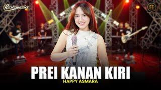 HAPPY ASMARA - PREI KANAN KIRI  Feat. RASTAMANIEZ  Official Live Version 
