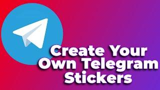 How To Create Your Own Telegram StickersStickerpack 2024 Tutorial