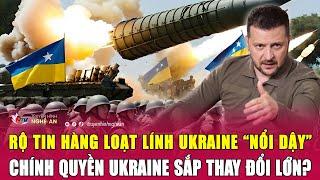 Thời sự quốc tế Rộ tin hàng loạt lính Ukraine “nổi dậy” chính quyền Ukraine sắp thay đổi lớn?