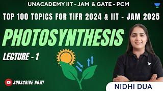 Lecture 1- Photosynthesis  Top 100 Topics for TIFR - 2024 & IIT - JAM 2025  Nidhi Dua