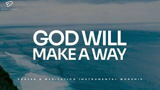 God Will Make A Way 3 Hour Instrumental Soaking Worship  Prayer & Meditation Music