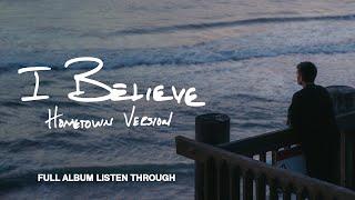 Phil Wickham - I BELIEVE  •  HOMETOWN VERSION - Full Album Listen Through