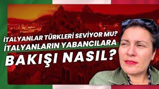 İtalyanlar Türkleri Seviyor Mu? İtalyanların Yabancılara Bakışı Nasıl? Sorular Cevaplar I Eylül 2020