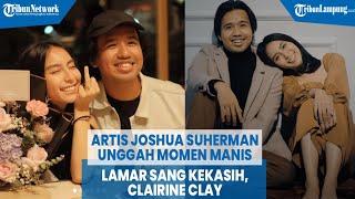 Artis Joshua Suherman Unggah Momen Manis Lamar Sang Kekasih Clairine Clay