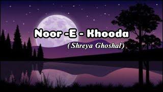 NOOR - E - KHOODA ft. Shreya Ghoshal  My name is Khan @musicvibes lyrical songs latest songs