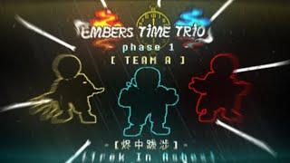 Embers Time Trio OST 007 Phase 1 - Trek in Ashes Team A V2