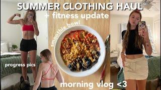 SUMMER CLOTHING HAUL + SPEND THE MORNING WITH ME fitness update smoothie bowls new job ??
