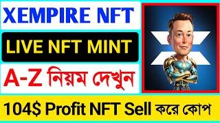 XEMPIRE BOT NFT Mint and Live Sell Process104$ Profit পাবেন NFT sell করেNew Update XEMPIRE