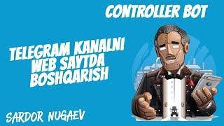 TELEGRAM KANALINI WEB SAYT KORINISHIDA BOSHQARISH CONTROLLER BOT