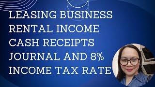 LEASING BUSINESS RENTAL INCOME CASH RECEIPTS JOURNAL AND 8% INCOME TAX RATE