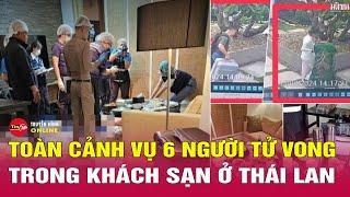 Toàn cảnh vụ 6 người Việt tử vong tại khách sạn Thái Lan gây rúng động dư luận quốc tế  Tin24h