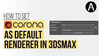 How to setup Corona render as your default renderer in 3Ds Max