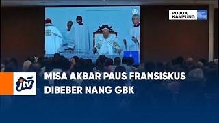 Misa Akbar Paus Fransiskus Dibeber Nang GBK  POJOK KAMPUNG JTV