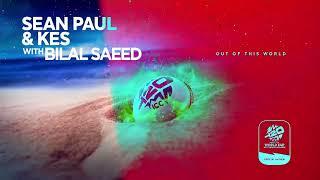 Sean Paul Kes & Bilal Saeed- Out Of This World ICCMens T20 World Cup 2024 Official Anthem