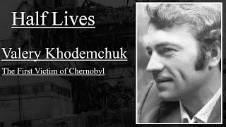 Half Lives Valery Khodemchuk the First Victim of Chernobyl