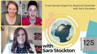 EP 125 From Gender Expert to Skeptical Dissenter w Sara Stockton