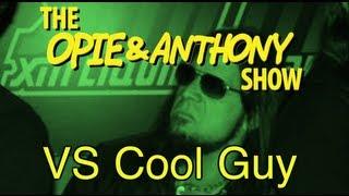 Opie & Anthony Vs Cool Guy 0210-021605