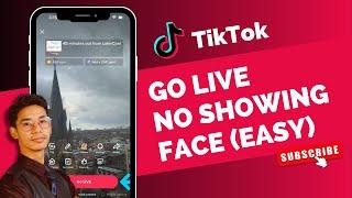 How To Go Live On Tiktok Without Showing Your Face 